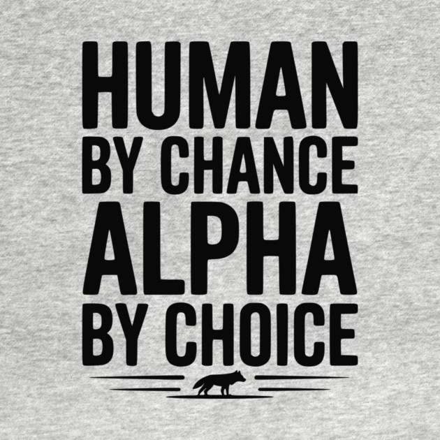 Human by Chance Alpha by Choice by Frank Ring