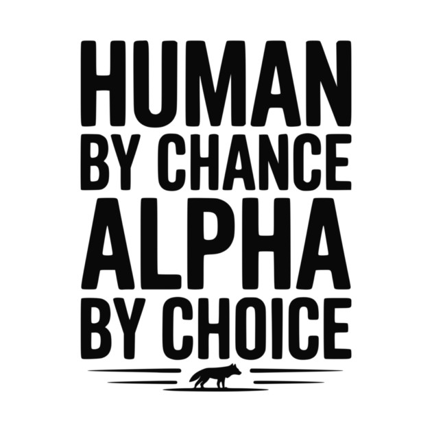 Human by Chance Alpha by Choice by Frank Ring