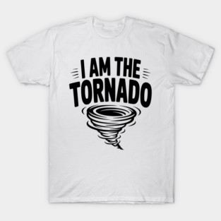 I Am The Tornado T-Shirt