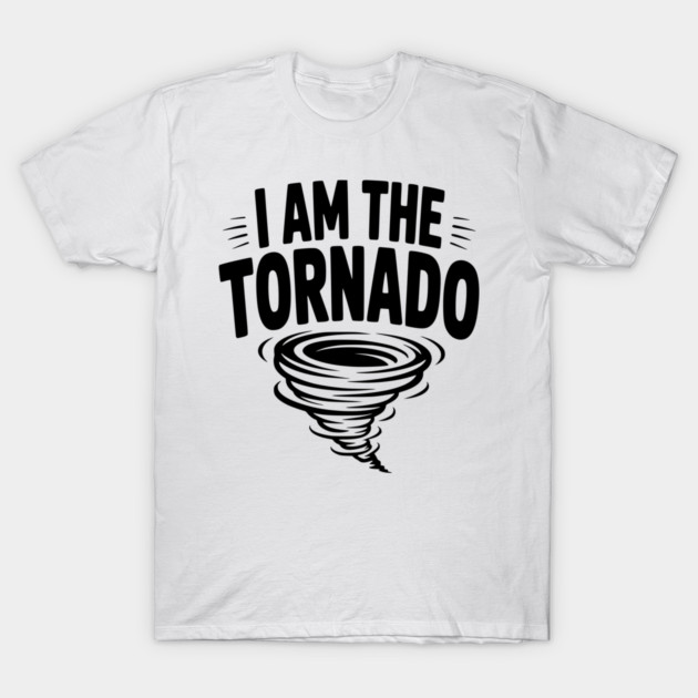 I Am The Tornado T-Shirt by Frank Ring