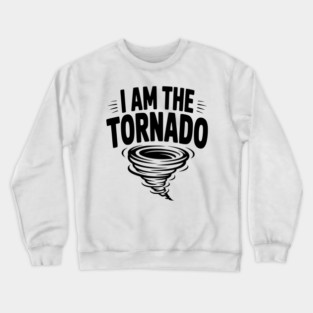 I Am The Tornado Crewneck Sweatshirt