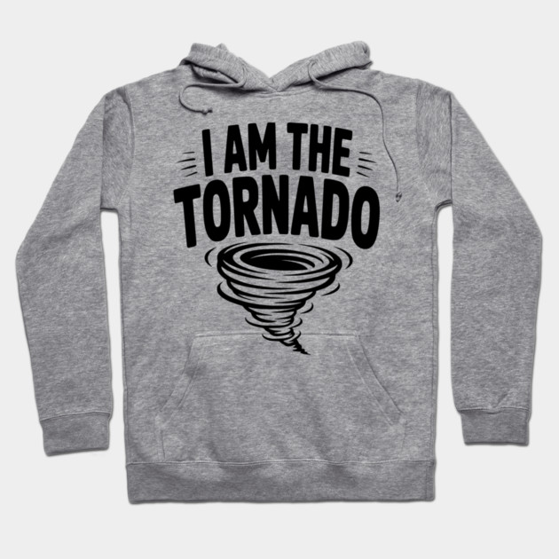 I Am The Tornado Hoodie by Frank Ring