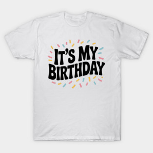 It’s My Birthday T-Shirt