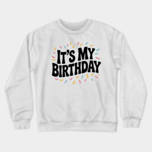 It’s My Birthday Crewneck Sweatshirt