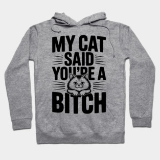 My Cat Said You’re a Bitch Hoodie