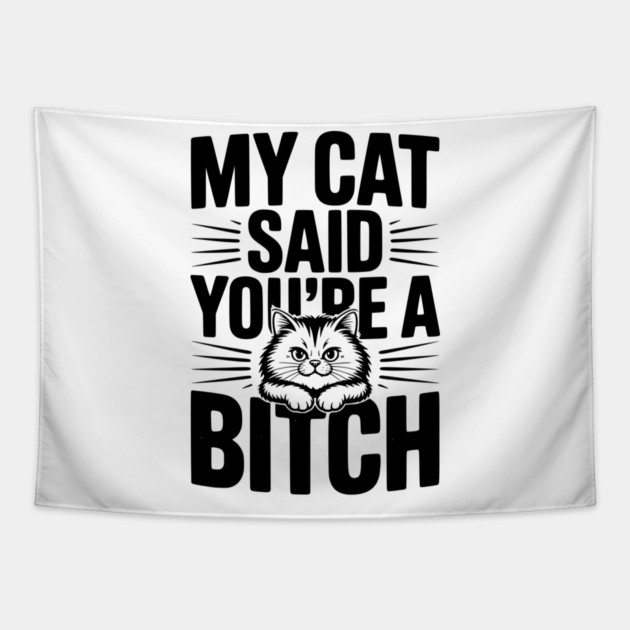 My Cat Said You’re a Bitch Tapestry by Frank Ring