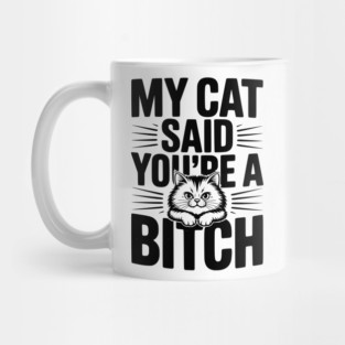 My Cat Said You’re a Bitch Mug