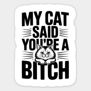 My Cat Said You’re a Bitch Magnet