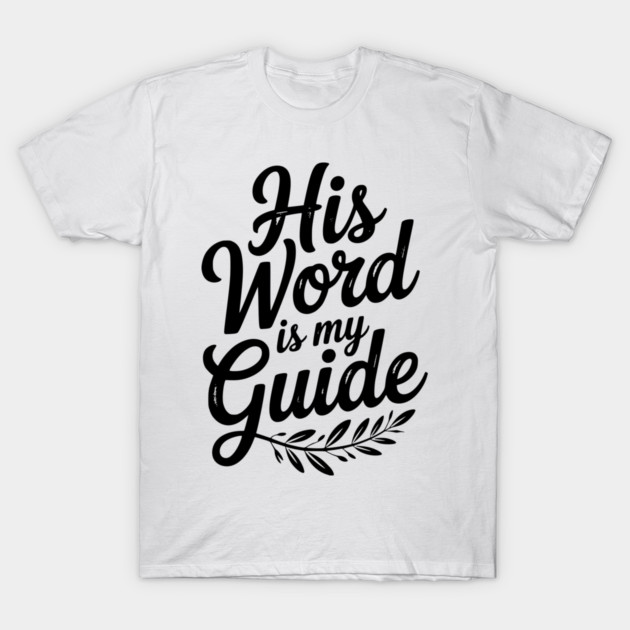His Word is My Guide T-Shirt by Frank Ring