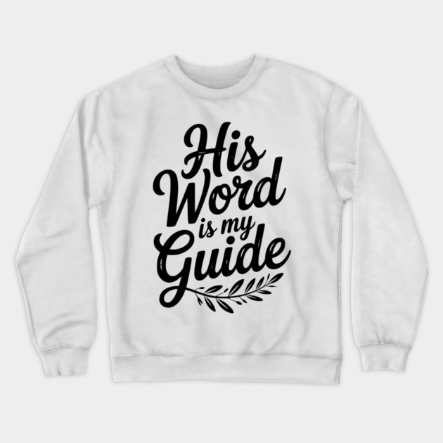 His Word is My Guide Crewneck Sweatshirt by Frank Ring