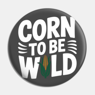 Corn To Be Wild Pin