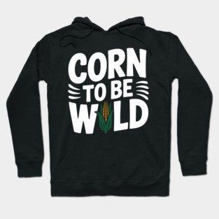 Corn To Be Wild Hoodie