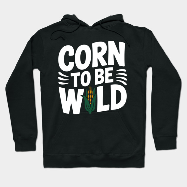 Corn To Be Wild Hoodie by Frank Ring