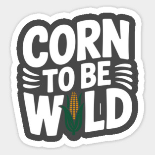 Corn To Be Wild Sticker