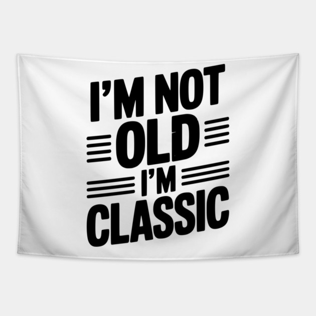 I’m Not Old I’m Classic Tapestry by Frank Ring