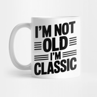 I’m Not Old I’m Classic Mug