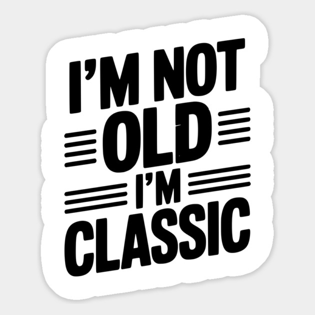 I’m Not Old I’m Classic Magnet by Frank Ring