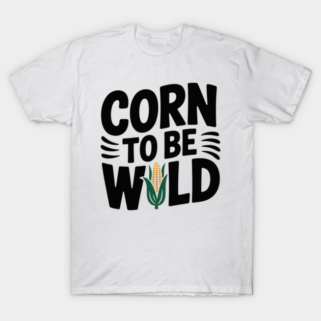 Corn To Be Wild T-Shirt by Frank Ring
