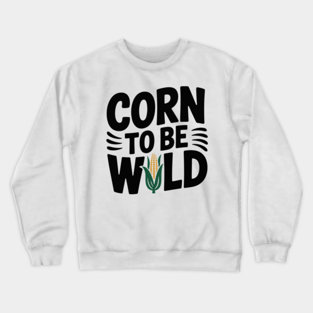 Corn To Be Wild Crewneck Sweatshirt by Frank Ring