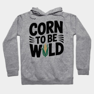 Corn To Be Wild Hoodie
