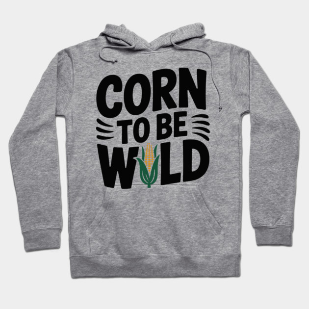 Corn To Be Wild Hoodie by Frank Ring
