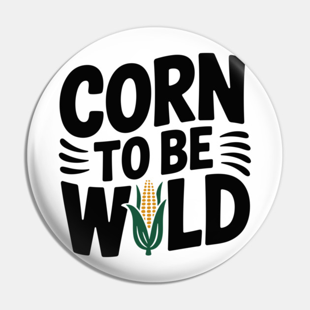Corn To Be Wild Pin by Frank Ring