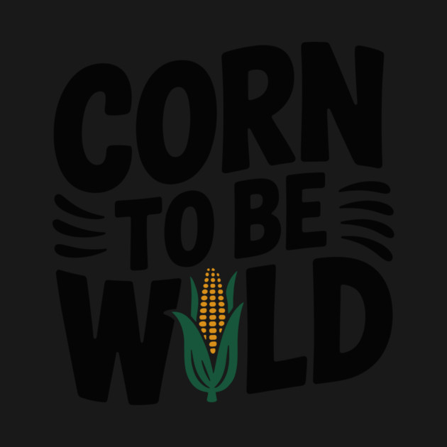 Corn To Be Wild by Frank Ring