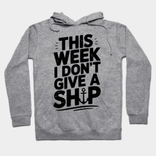 This Week I Don’t Give a Ship Hoodie
