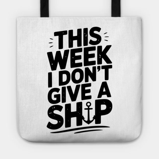 This Week I Don’t Give a Ship Tote by Frank Ring