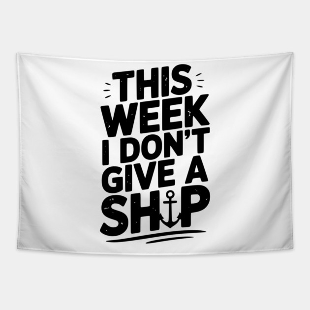 This Week I Don’t Give a Ship Tapestry by Frank Ring
