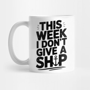 This Week I Don’t Give a Ship Mug