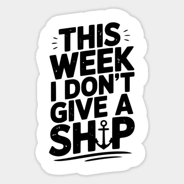 This Week I Don’t Give a Ship Magnet by Frank Ring