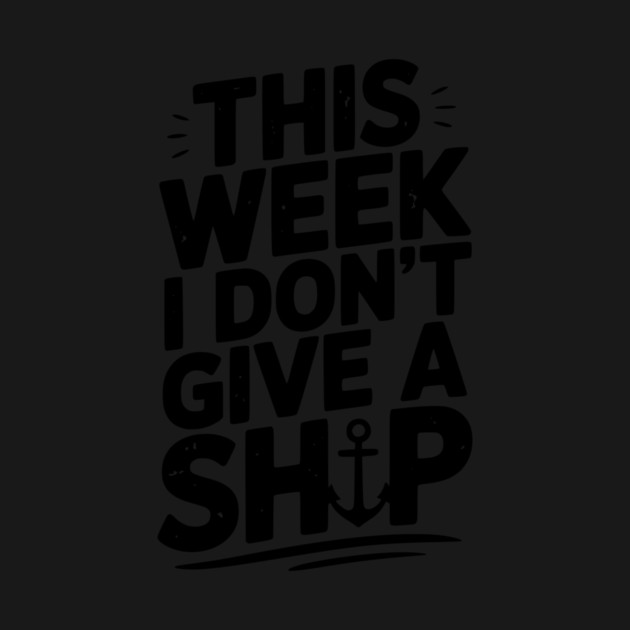 This Week I Don’t Give a Ship by Frank Ring