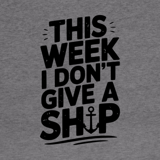 This Week I Don’t Give a Ship by Frank Ring