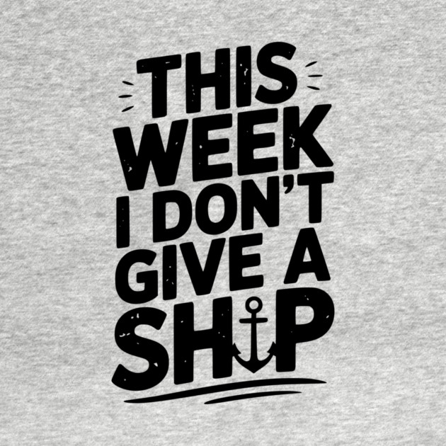 This Week I Don’t Give a Ship by Frank Ring