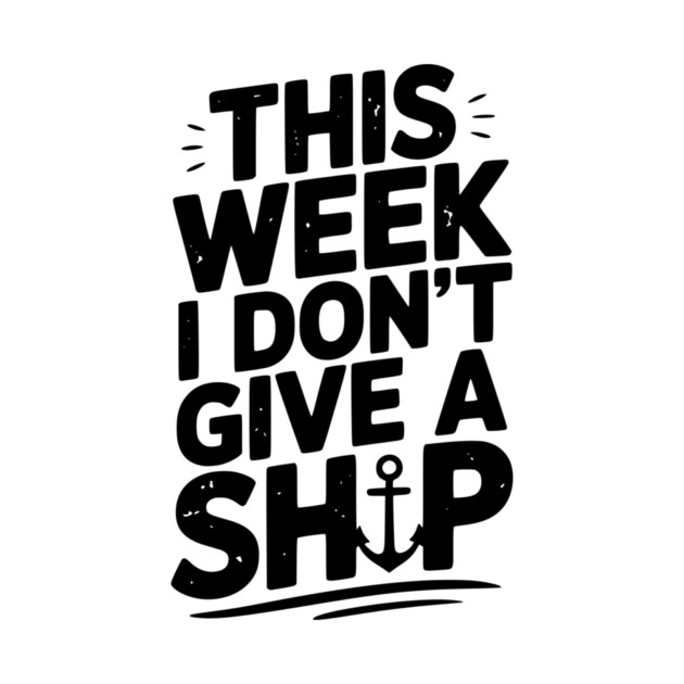 This Week I Don’t Give a Ship by Frank Ring