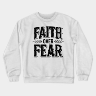 Faith Over Fear Crewneck Sweatshirt