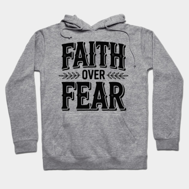 Faith Over Fear Hoodie by Frank Ring