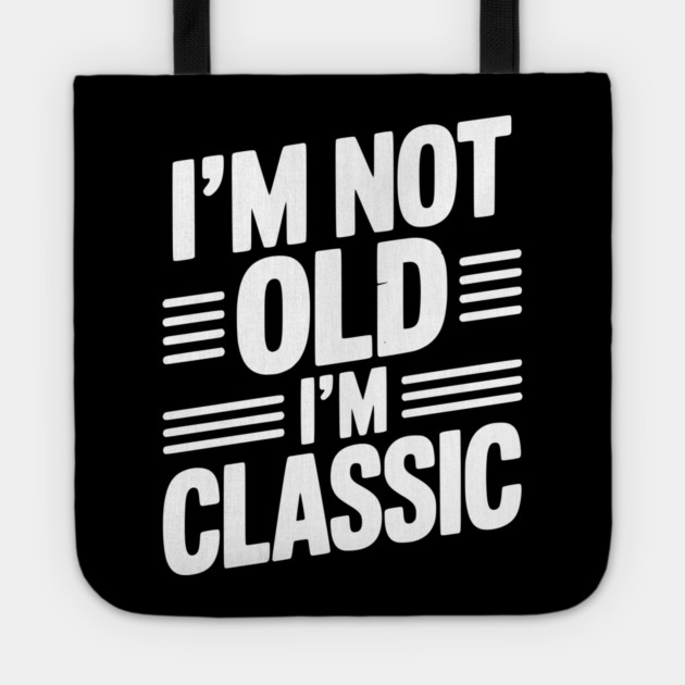 I’m Not Old I’m Classic Tote by Frank Ring