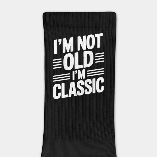 I’m Not Old I’m Classic by Frank Ring
