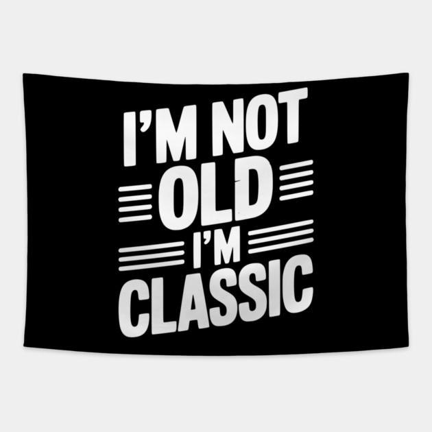 I’m Not Old I’m Classic Tapestry by Frank Ring