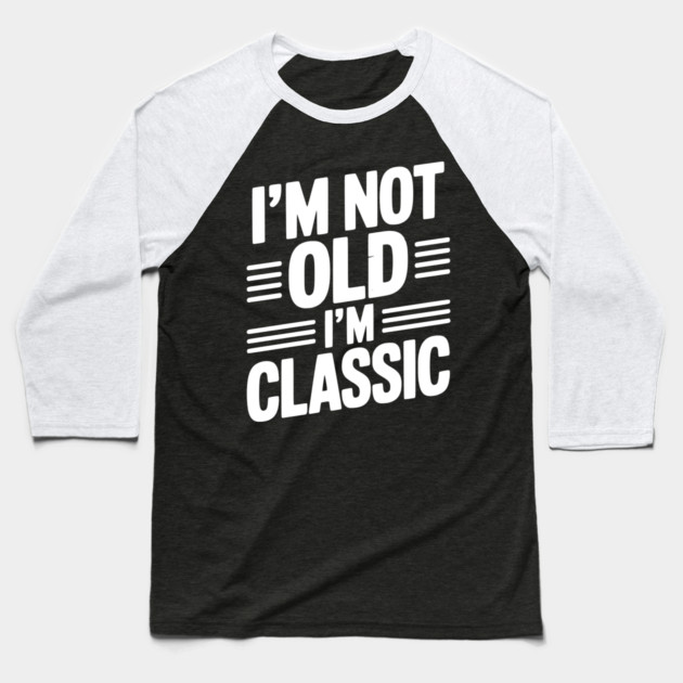 I’m Not Old I’m Classic Baseball T-Shirt by Frank Ring