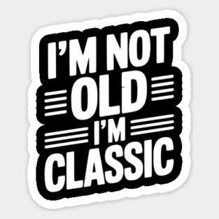 I’m Not Old I’m Classic Magnet