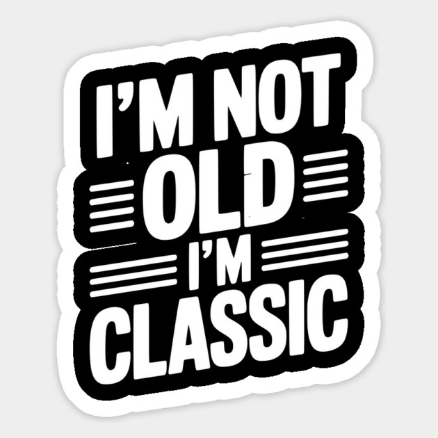 I’m Not Old I’m Classic Magnet by Frank Ring