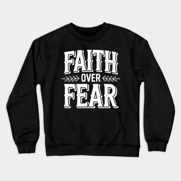 Faith Over Fear Crewneck Sweatshirt by Frank Ring