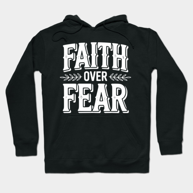 Faith Over Fear Hoodie by Frank Ring