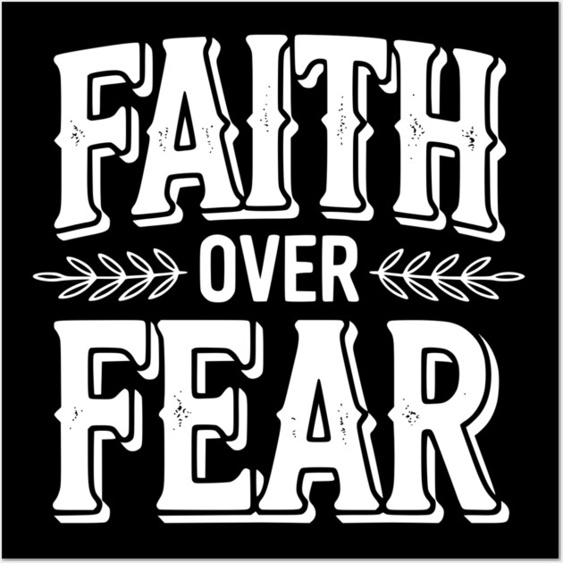Faith Over Fear Wall Art by Frank Ring