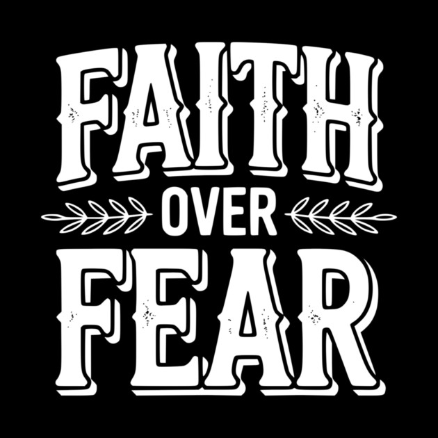 Faith Over Fear by Frank Ring