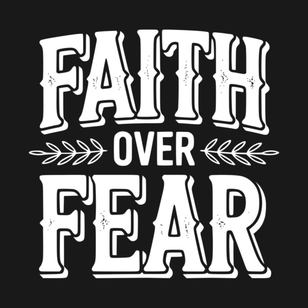 Faith Over Fear by Frank Ring