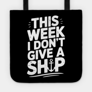 This Week I Don’t Give a Ship Tote